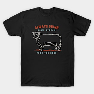 Rancher Humor Always Drink Downstream from the Herd T-Shirt